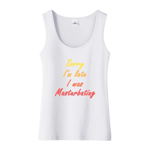 Sorry I'm Late I Was Masturbating Tank Top